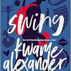 [Read] [EPUB KINDLE PDF EBOOK] Swing (Blink) by Kwame Alexander,Mary Rand Hess 💚