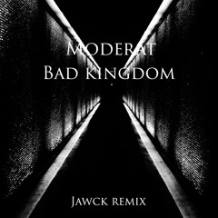 Moderat - Bad Kingdom (Jawck Remix) FREE DOWNLOAD