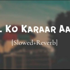 Dil Ko Karaar Aaya  SlowedReverbLofi
