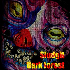 Sludgit- Dark forest