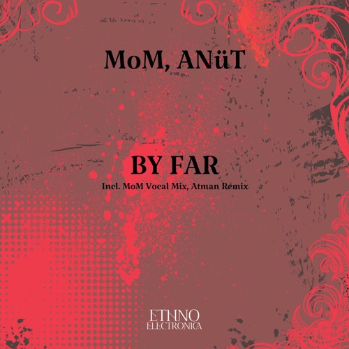 MoM, ANüT - By Far [Ethno Electronica]