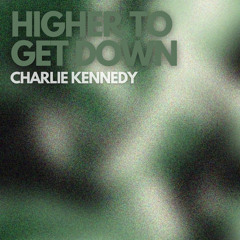 Higher To Get Down - [FREE DL]
