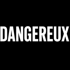 DANGEREUX