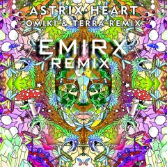 EMIRX REMIX - Astrix - He.art (Omiki & Terra Remix)