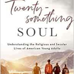 Access EPUB ✔️ The Twentysomething Soul: Understanding the Religious and Secular Live