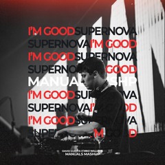 DAVID GUETTA x MIKE WILLIAMS - I'M GOOD SUPERNOVA (MANUALS MASHUP)