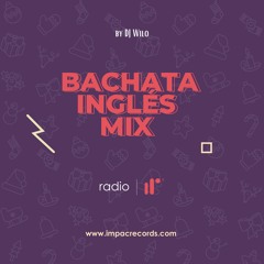 Bachata Versión Ingles Mix by DJ Wilo IRR