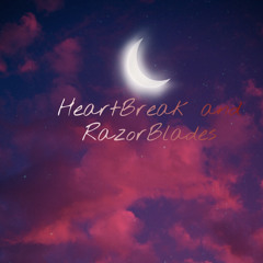 HeartBreak and RazorBlades