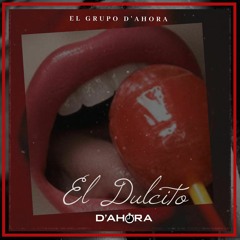El Grupo D'Ahora - El Dulcito