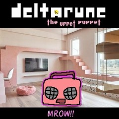 [Deltarune: The Uppet Puppet] - MROW!!