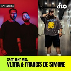 Spotlight Mix: VLTRA & Francis de Simone