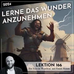 Lektion 166 – Lerne das Wunder anzunehmen – Ein Kurs in Wundern mit Frank Hamm