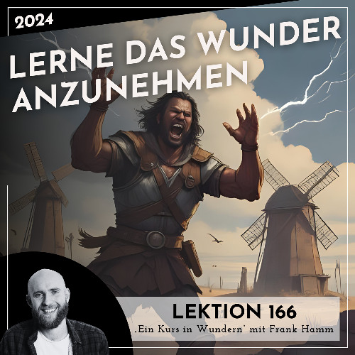 Lektion 166 – Lerne das Wunder anzunehmen – Ein Kurs in Wundern mit Frank Hamm