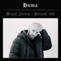 Podcast 096 - HUMA x Brutal Forms
