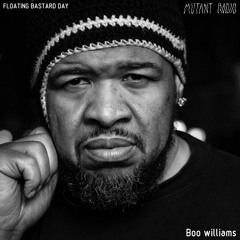Boo williams [FLOATING BASTARD DAY]