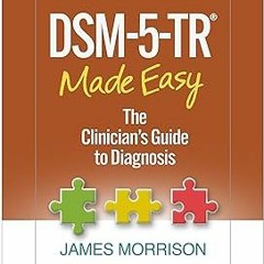 READ DSM-5-TR® Made Easy: The Clinician's Guide to Diagnosis BY James Morrison (Author)