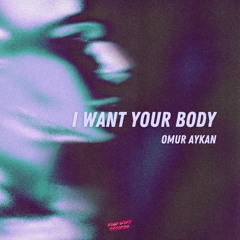 Omur Aykan - I Want Your  Body