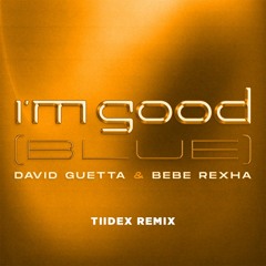 David Guetta & Bebe Rexha - I´m Good (Blue) (Tiidex Remix)