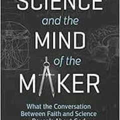 GET [EPUB KINDLE PDF EBOOK] Science and the Mind of the Maker: What the Conversation