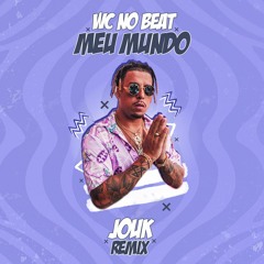 WC No BEAT - Meu Mundo (JOUK Remix)