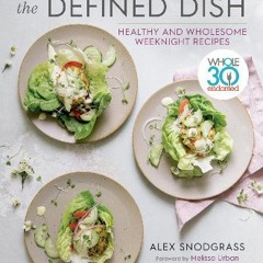 ??pdf^^ ⚡ The Defined Dish: Whole30 Endorsed, Healthy and Wholesome Weeknight Recipes (A Defined D