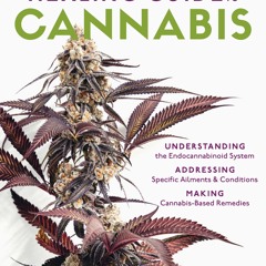 [READ DOWNLOAD] The Wholistic Healing Guide to Cannabis: Understanding the Endocannabinoid System,