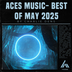 Aces Music & ACS Records | Best of May 2025 - Charlie Dens