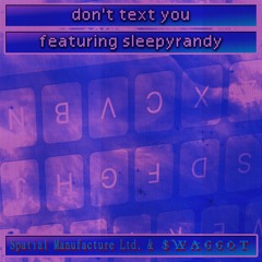 $WAGGOT X Ｓｐａｔｉａｌ Ｍａｎｕｆａｃｔｕｒｅ Ｌｔｄ. - DON'T TEXT YOU (feat. sleepy randy) - Single Version