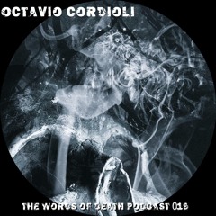 Octavio Cordioli - The Words Of Death Podcast 019