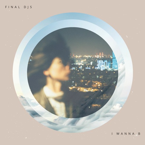 FINAL DJS - I Wanna B *Free Download*