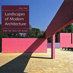 [DOWNLOAD] EBOOK ✉️ Landscapes of Modern Architecture: Wright, Mies, Neutra, Aalto, B