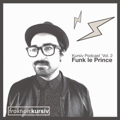 Funk le Prince - Kursiv Podcast 'Vol. 2