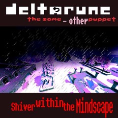 [Deltarune: The Same Minus Other Puppet] Shiver Within The Mindscape