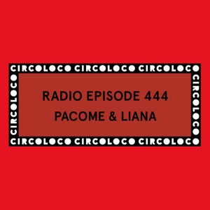 Circoloco Radio 444 - Pacome & Liana
