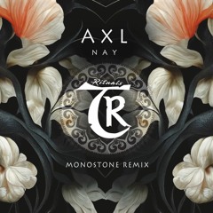 A X L - Nay (Monostone Remix)