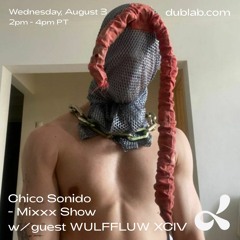 ★ CHICO SONIDO MIXXX SHOW W/ Guest ★ WULFFLUW XCIV ★ (03.07.22) Dublab LA