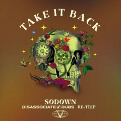 Take It Back - SoDown (Disassociate Dubs Re-Trip) FREE DOWNLOAD