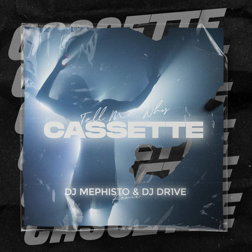 Cassette - Tell Me Why (Dj Mephisto & Dj Dr1ve Remix).mp3