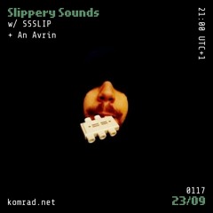 Slippery Sounds 004 w/ SSSLIP + An Avrin