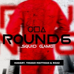 Round 6 (Squid Game) - Hadart, Roaz & Thiago Matthias  [Free Download]