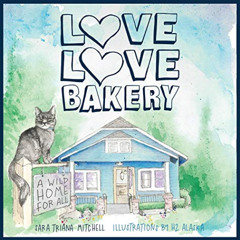 [Free] KINDLE 📨 Love Love Bakery: A Wild Home for All by  Sara Triana Mitchell &  H2