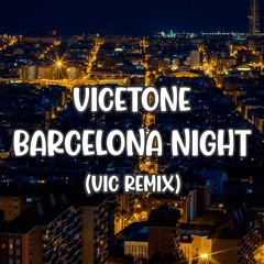 Vicetone - Barcelona Nights (Vic Remix)