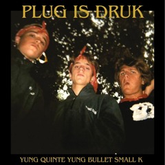 Plug is druk ft. Yung Bullet, Small K (Prod. stilobeatz)