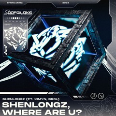 ShenlongZ, Where R U (Ft. Ximyn, Brol)