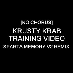 [No Chorus] Krusty Krab Training Video - Sparta Memory V2 Remix