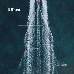 DJDUST - TAN FACIL (EXTENDED)