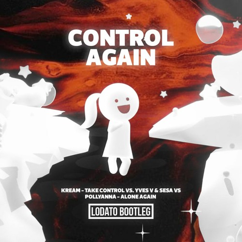 Control Again (LODATO Bootleg) - KREAM vs. Yves V & SESA vs. PollyAnna