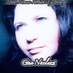Lord I Know I Didn’t Go Crazy by Gina Nicolazzi