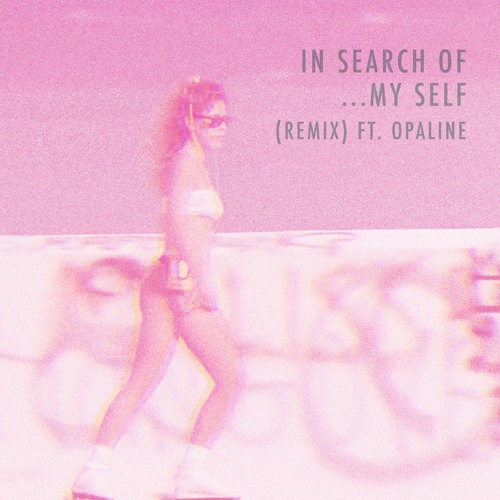 In Search Of...My Self [Remix] ft. Opaline