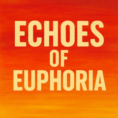 Echoes of Euphoria